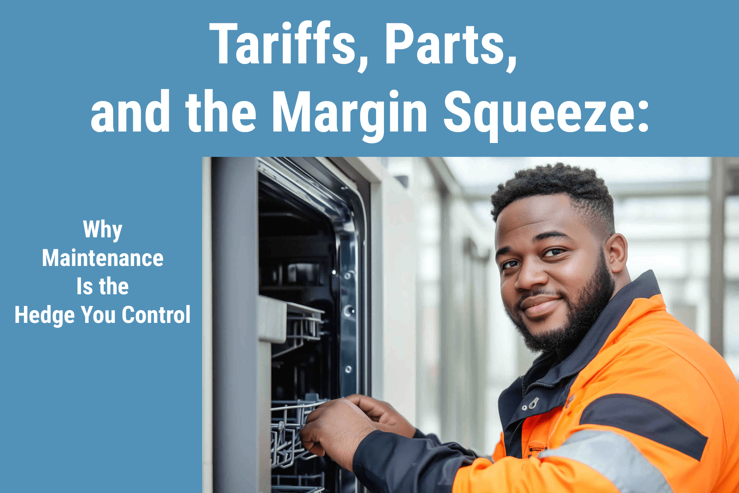 Tariffs, Parts, and the Margin Squeeze: Why Maintenance Is the Hedge You Control